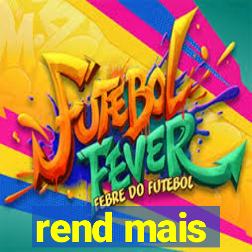 rend mais