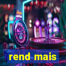 rend mais