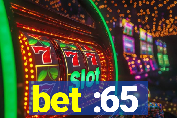 bet :65