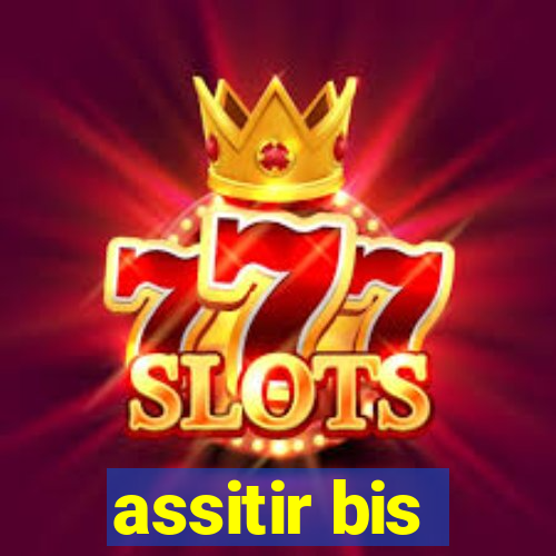 assitir bis