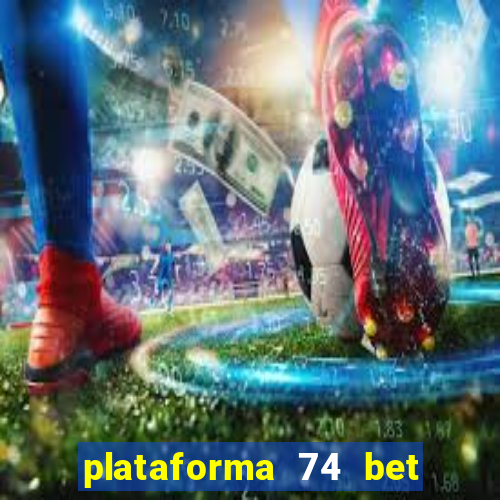 plataforma 74 bet 茅 confi谩vel