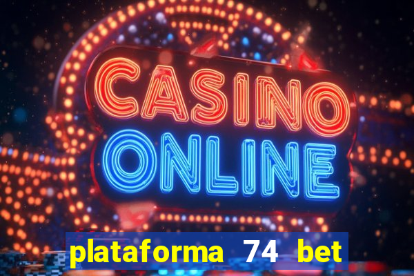 plataforma 74 bet 茅 confi谩vel