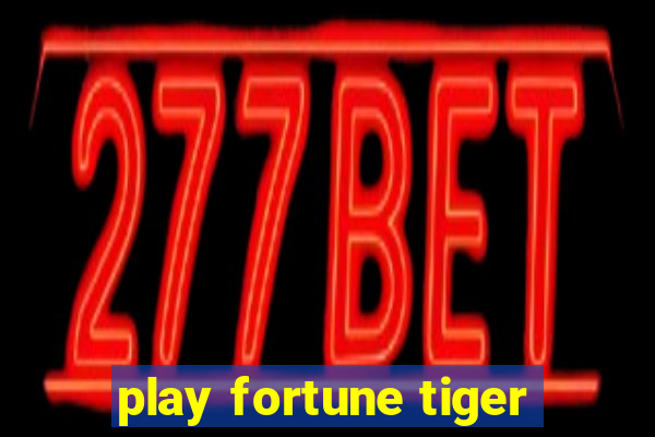 play fortune tiger