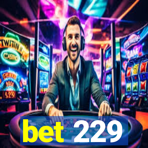 bet 229