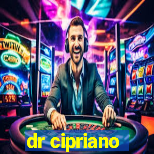 dr cipriano