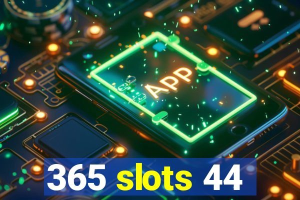 365 slots 44