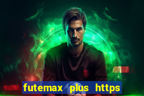 futemax plus https futemax plus