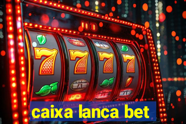 caixa lanca bet