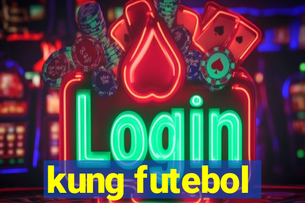 kung futebol