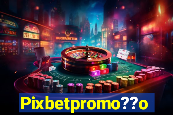 Pixbetpromo??o