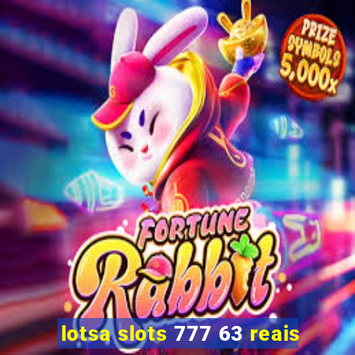 lotsa slots 777 63 reais