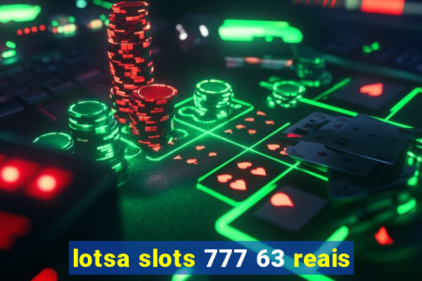 lotsa slots 777 63 reais