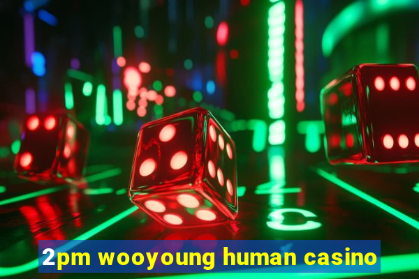 2pm wooyoung human casino