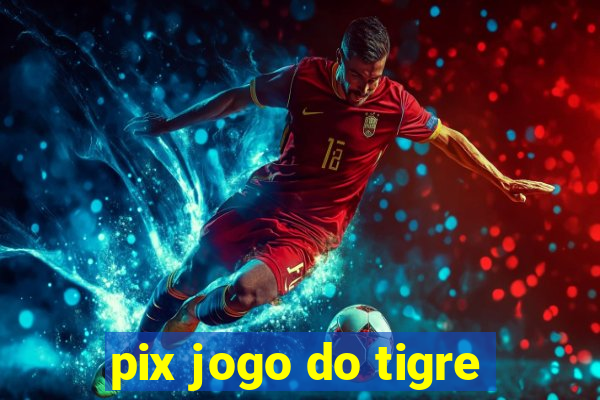 pix jogo do tigre