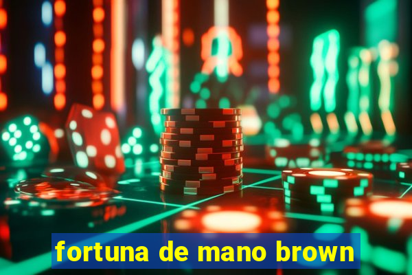 fortuna de mano brown