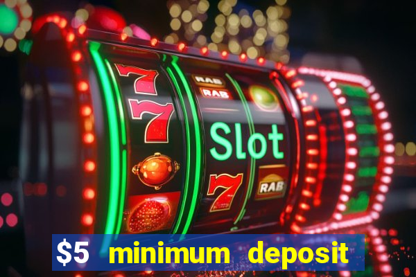 $5 minimum deposit casino 2020