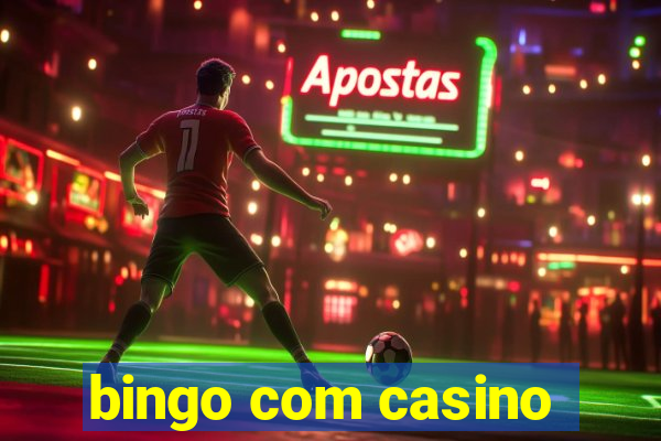 bingo com casino