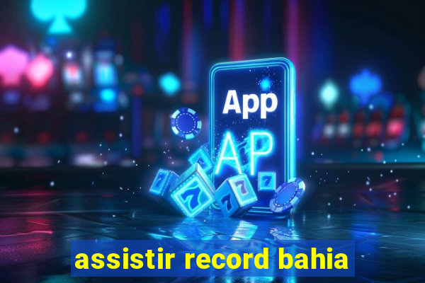 assistir record bahia