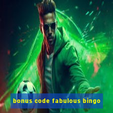 bonus code fabulous bingo