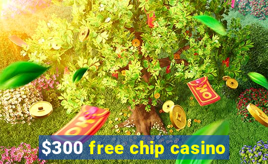 $300 free chip casino