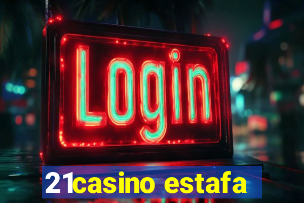 21casino estafa