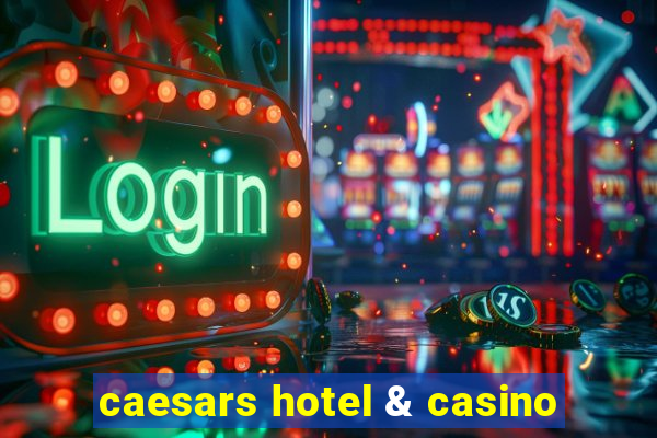 caesars hotel & casino