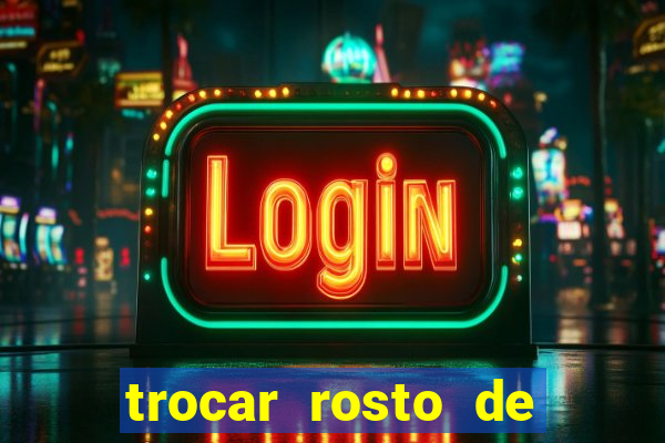 trocar rosto de video online