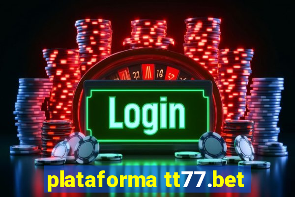 plataforma tt77.bet