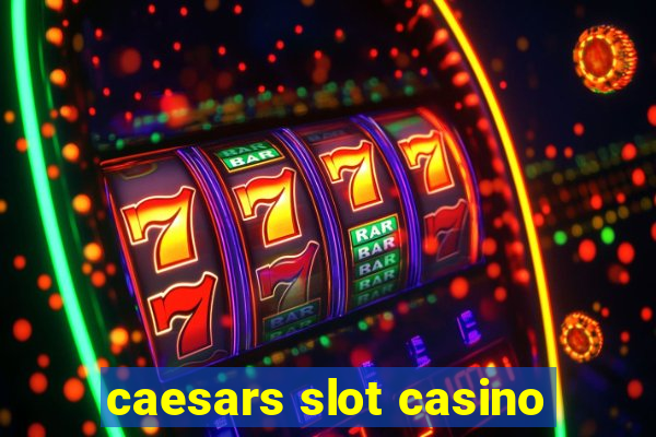 caesars slot casino