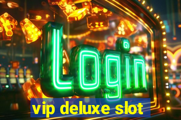 vip deluxe slot