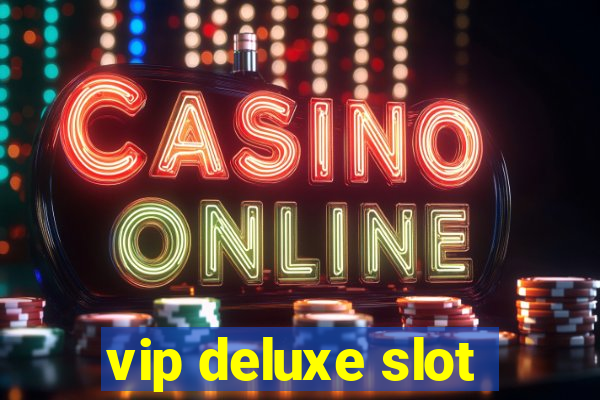 vip deluxe slot