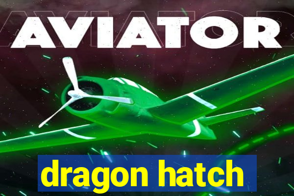 dragon hatch