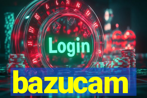 bazucam