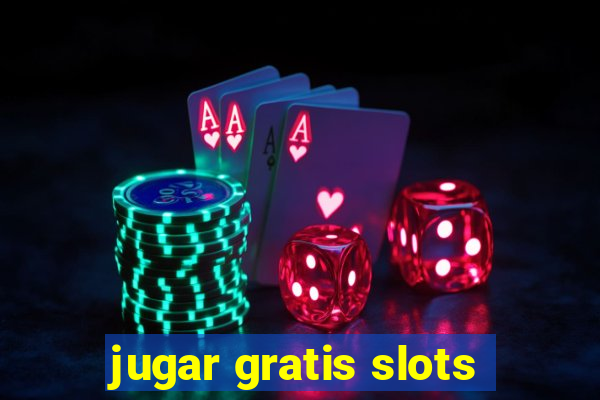 jugar gratis slots