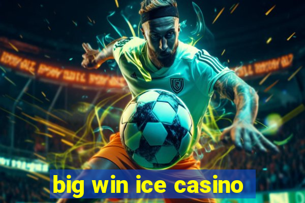 big win ice casino