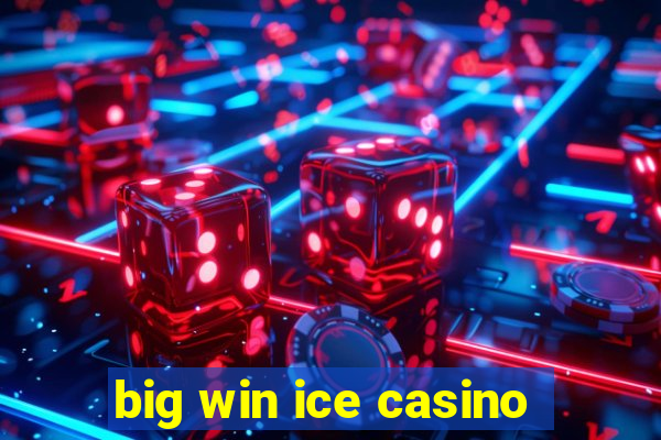 big win ice casino