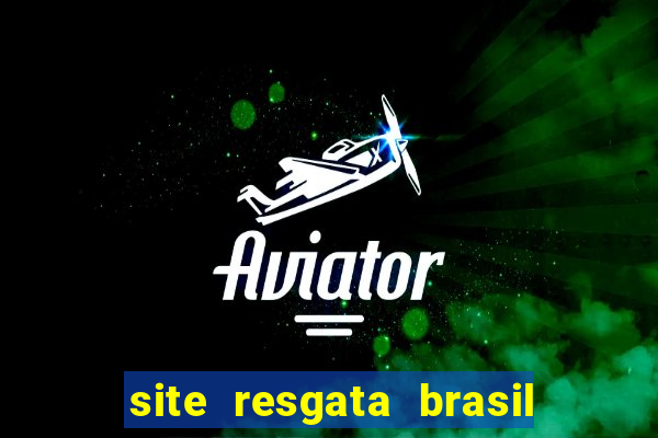 site resgata brasil é confiável