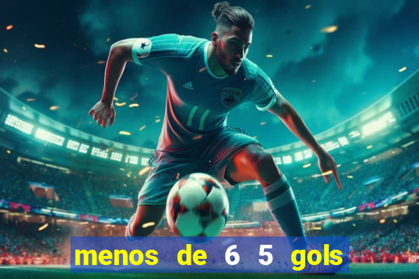 menos de 6 5 gols o que significa