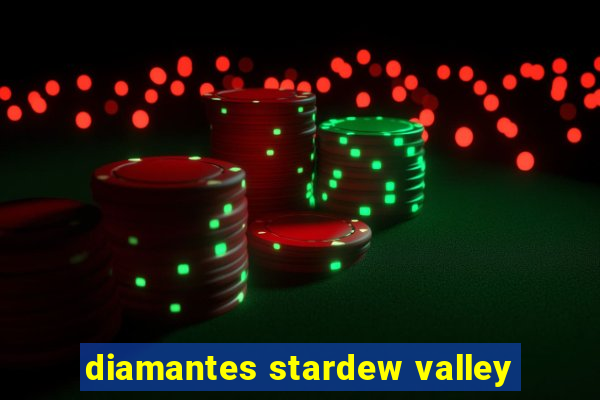 diamantes stardew valley