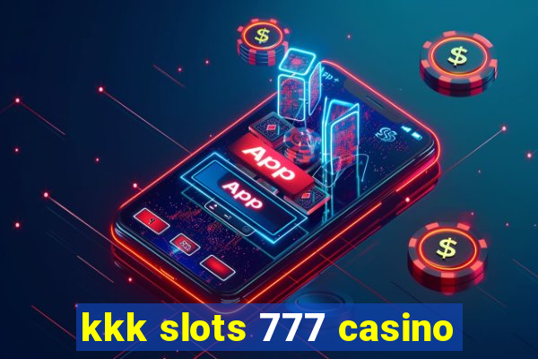 kkk slots 777 casino