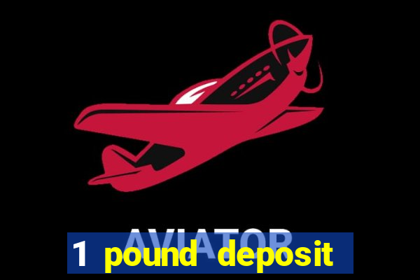 1 pound deposit casino uk