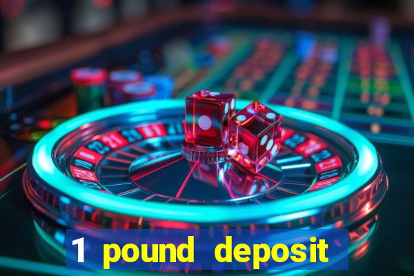 1 pound deposit casino uk