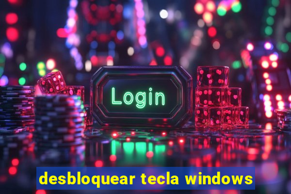 desbloquear tecla windows