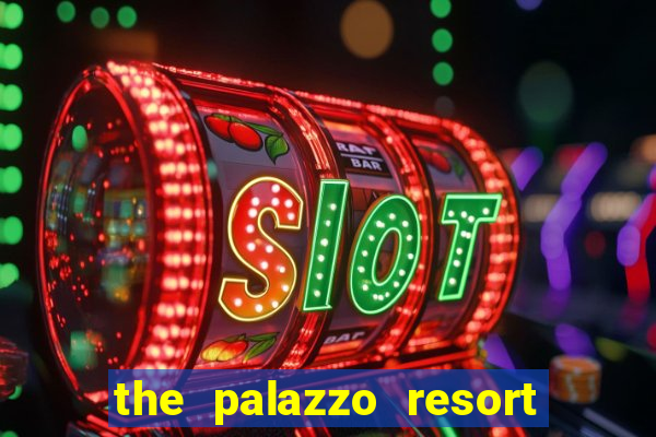 the palazzo resort hotel & casino