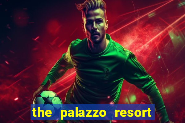 the palazzo resort hotel & casino