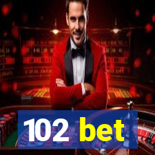 102 bet