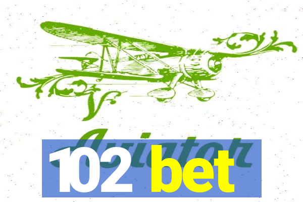 102 bet