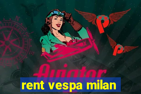 rent vespa milan