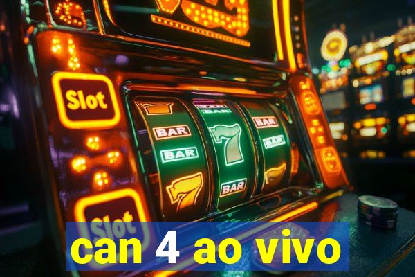 can 4 ao vivo