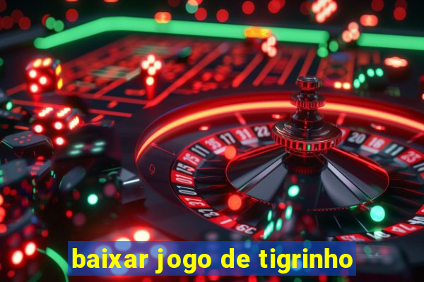 baixar jogo de tigrinho